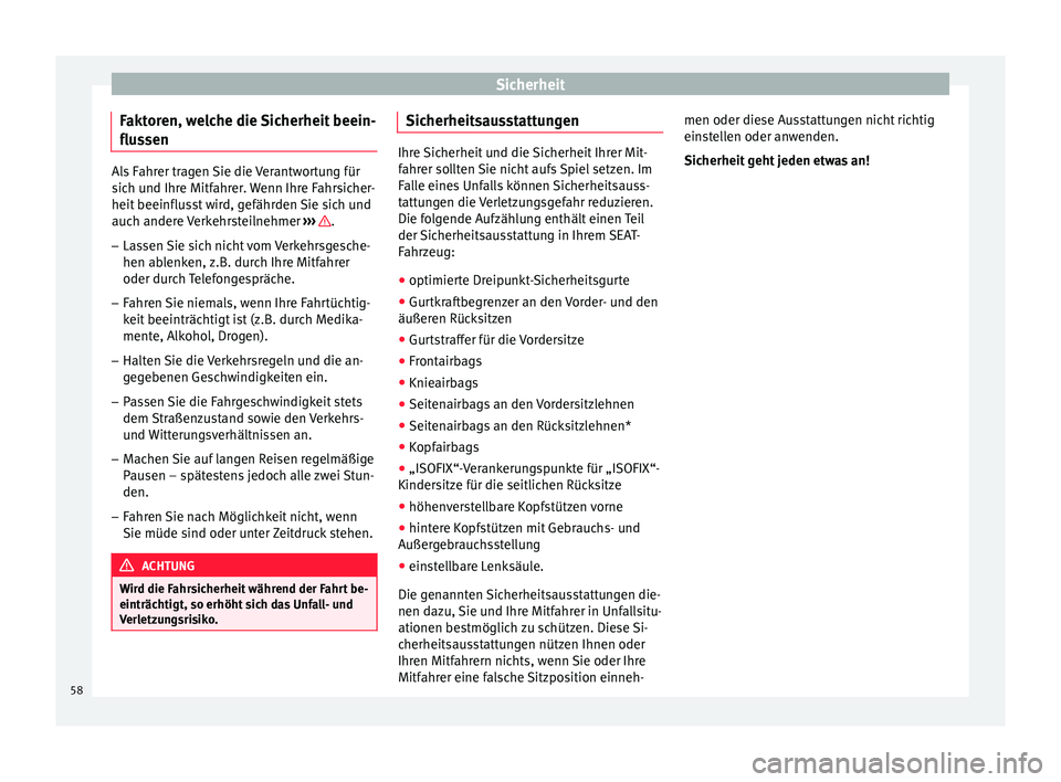 Seat Alhambra 2015 Betriebsanleitung (in German) Sicherheit
Faktoren, welche die Sicherheit beein-
flu s
sen Als Fahrer tragen Sie die Verantwortung für
sic
h u
nd Ihre Mitfahrer. Wenn Ihre Fahrsicher-
heit beeinflusst wird, gefährden Sie sich und Seat Alhambra 2015 Betriebsanleitung (in German) Sicherheit
Faktoren, welche die Sicherheit beein-
flu s
sen Als Fahrer tragen Sie die Verantwortung für
sic
h u
nd Ihre Mitfahrer. Wenn Ihre Fahrsicher-
heit beeinflusst wird, gefährden Sie sich und