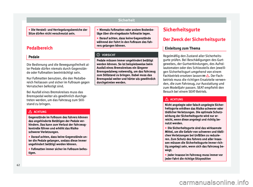 Seat Alhambra 2015 Betriebsanleitung (in German) Sicherheit
●
Die V er
stell- und Verriegelungsbereiche der
Sitze dürfen nicht verschmutzt sein. Pedalbereich
Ped a
le Die Bedienung und die Bewegungsfreiheit al-
ler P
ed
ale dürfen niemals durc Seat Alhambra 2015 Betriebsanleitung (in German) Sicherheit
●
Die V er
stell- und Verriegelungsbereiche der
Sitze dürfen nicht verschmutzt sein. Pedalbereich
Ped a
le Die Bedienung und die Bewegungsfreiheit al-
ler P
ed
ale dürfen niemals durc