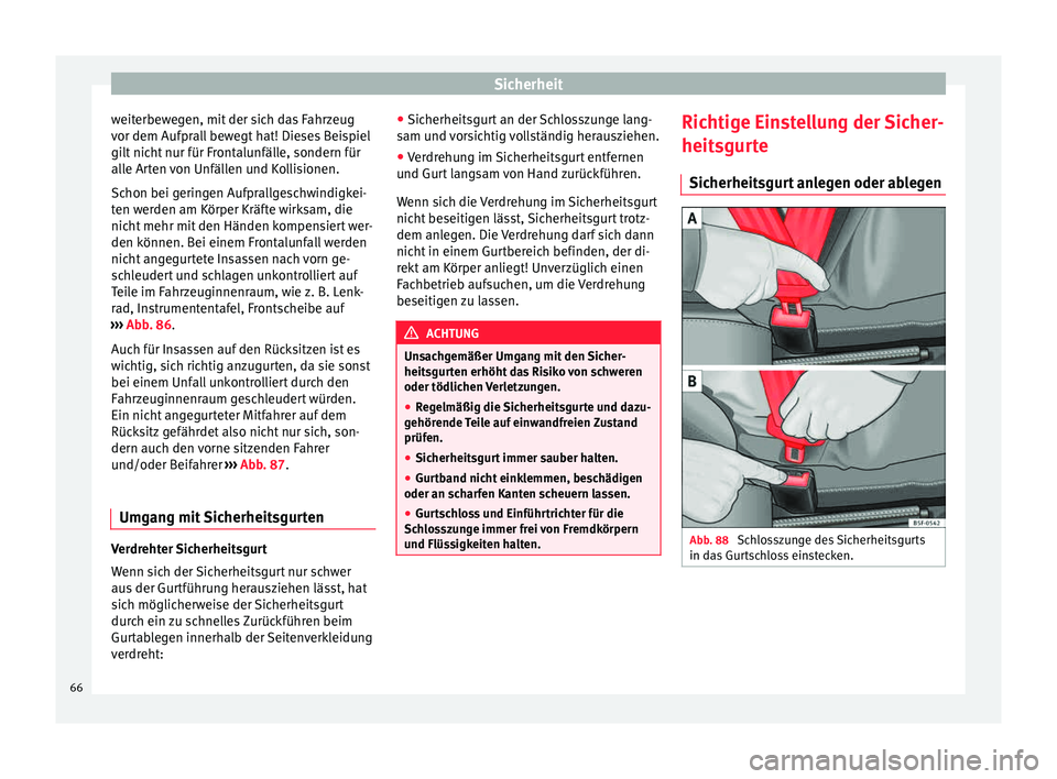 Seat Alhambra 2015 Betriebsanleitung (in German) Sicherheit
weiterbewegen, mit der sich das Fahrzeug
v or dem Aufpr
al
l bewegt hat! Dieses Beispiel
gilt nicht nur für Frontalunfälle, sondern für
alle Arten von Unfällen und Kollisionen.
Schon be Seat Alhambra 2015 Betriebsanleitung (in German) Sicherheit
weiterbewegen, mit der sich das Fahrzeug
v or dem Aufpr
al
l bewegt hat! Dieses Beispiel
gilt nicht nur für Frontalunfälle, sondern für
alle Arten von Unfällen und Kollisionen.
Schon be