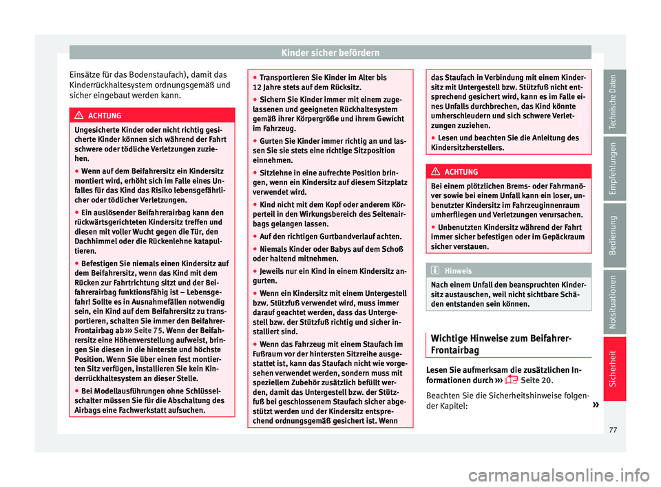 Seat Alhambra 2015 Betriebsanleitung (in German) Kinder sicher befördern
Einsätze für das Bodenstaufach), damit das
Kinderrüc k
h
altesystem ordnungsgemäß und
sicher eingebaut werden kann. ACHTUNG
Ungesicherte Kinder oder nicht richtig gesi-
c Seat Alhambra 2015 Betriebsanleitung (in German) Kinder sicher befördern
Einsätze für das Bodenstaufach), damit das
Kinderrüc k
h
altesystem ordnungsgemäß und
sicher eingebaut werden kann. ACHTUNG
Ungesicherte Kinder oder nicht richtig gesi-
c