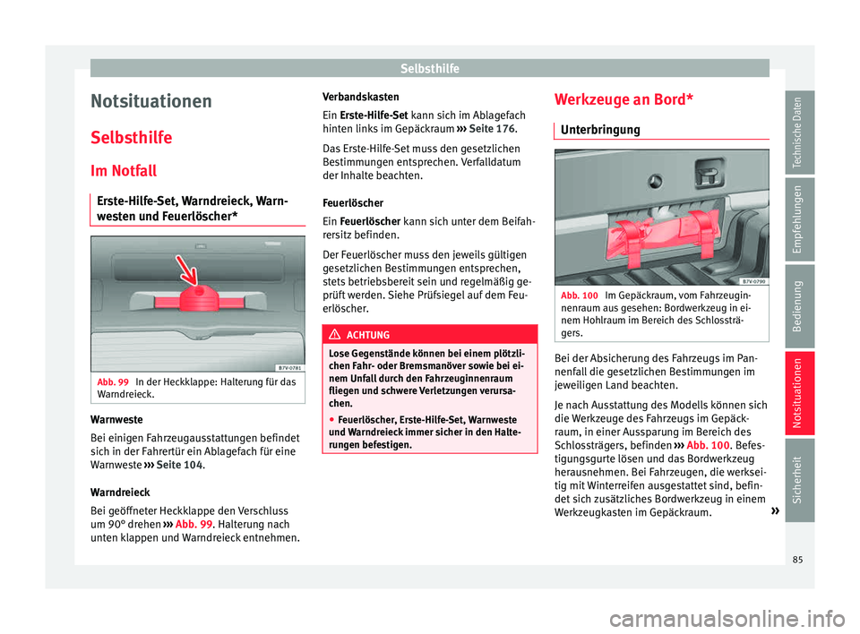 Seat Alhambra 2015 Betriebsanleitung (in German) Selbsthilfe
Notsituationen
Sel b
s
thilfe
Im Notfall Erste-Hilfe-Set, Warndreieck, Warn-
westen und Feuerlöscher* Abb. 99
In der Heckklappe: Halterung für das
W arndr
eiec
k. Warnweste
B
ei einig
Seat Alhambra 2015 Betriebsanleitung (in German) Selbsthilfe
Notsituationen
Sel b
s
thilfe
Im Notfall Erste-Hilfe-Set, Warndreieck, Warn-
westen und Feuerlöscher* Abb. 99
In der Heckklappe: Halterung für das
W arndr
eiec
k. Warnweste
B
ei einig