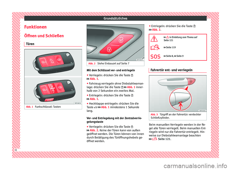 Seat Alhambra 2015 Betriebsanleitung (in German) Grundsätzliches
Funktionen
Öff nen u
nd
Schließen
Türen Abb. 1
Funkschlüssel: Tasten Abb. 2
Siehe Einbauort auf Seite 7 Mit dem Schlüssel ver- und entriegeln
● Verriegeln: drücken Sie die Seat Alhambra 2015 Betriebsanleitung (in German) Grundsätzliches
Funktionen
Öff nen u
nd
Schließen
Türen Abb. 1
Funkschlüssel: Tasten Abb. 2
Siehe Einbauort auf Seite 7 Mit dem Schlüssel ver- und entriegeln
● Verriegeln: drücken Sie die