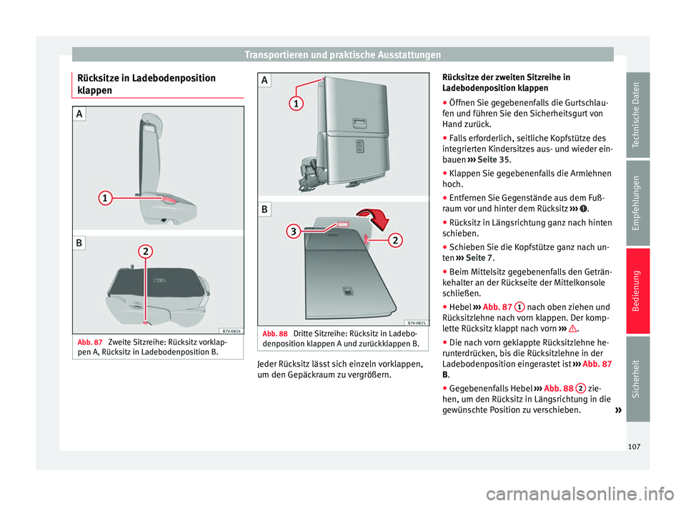 Seat Alhambra 2009 Betriebsanleitung (in German) Transportieren und praktische Ausstattungen
Rücksitze in Ladebodenposition
klappen Abb. 87
Zweite Sitzreihe: Rücksitz vorklap-
pen A, Rücksitz in Ladebodenposition B. Abb. 88
Dritte Sitzreihe: R Seat Alhambra 2009 Betriebsanleitung (in German) Transportieren und praktische Ausstattungen
Rücksitze in Ladebodenposition
klappen Abb. 87
Zweite Sitzreihe: Rücksitz vorklap-
pen A, Rücksitz in Ladebodenposition B. Abb. 88
Dritte Sitzreihe: R