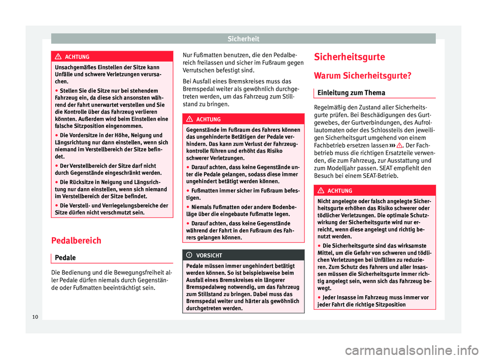 Seat Alhambra 2011 Betriebsanleitung (in German) Sicherheit
ACHTUNG
Unsachgemäßes Einstellen der Sitze kann
Unfälle und schwere Verletzungen verursa-
chen.
● Stellen Sie die Sitze nur bei stehendem
Fahrzeug ein, da diese sich ansonsten wäh-
re Seat Alhambra 2011 Betriebsanleitung (in German) Sicherheit
ACHTUNG
Unsachgemäßes Einstellen der Sitze kann
Unfälle und schwere Verletzungen verursa-
chen.
● Stellen Sie die Sitze nur bei stehendem
Fahrzeug ein, da diese sich ansonsten wäh-
re