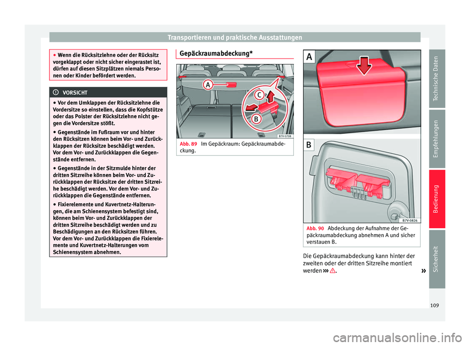 Seat Alhambra 2009 Betriebsanleitung (in German) Transportieren und praktische Ausstattungen
●
Wenn die Rücksitzlehne oder der Rücksitz
vorgeklappt oder nicht sicher eingerastet ist,
dürfen auf diesen Sitzplätzen niemals Perso-
nen oder Kinder Seat Alhambra 2009 Betriebsanleitung (in German) Transportieren und praktische Ausstattungen
●
Wenn die Rücksitzlehne oder der Rücksitz
vorgeklappt oder nicht sicher eingerastet ist,
dürfen auf diesen Sitzplätzen niemals Perso-
nen oder Kinder