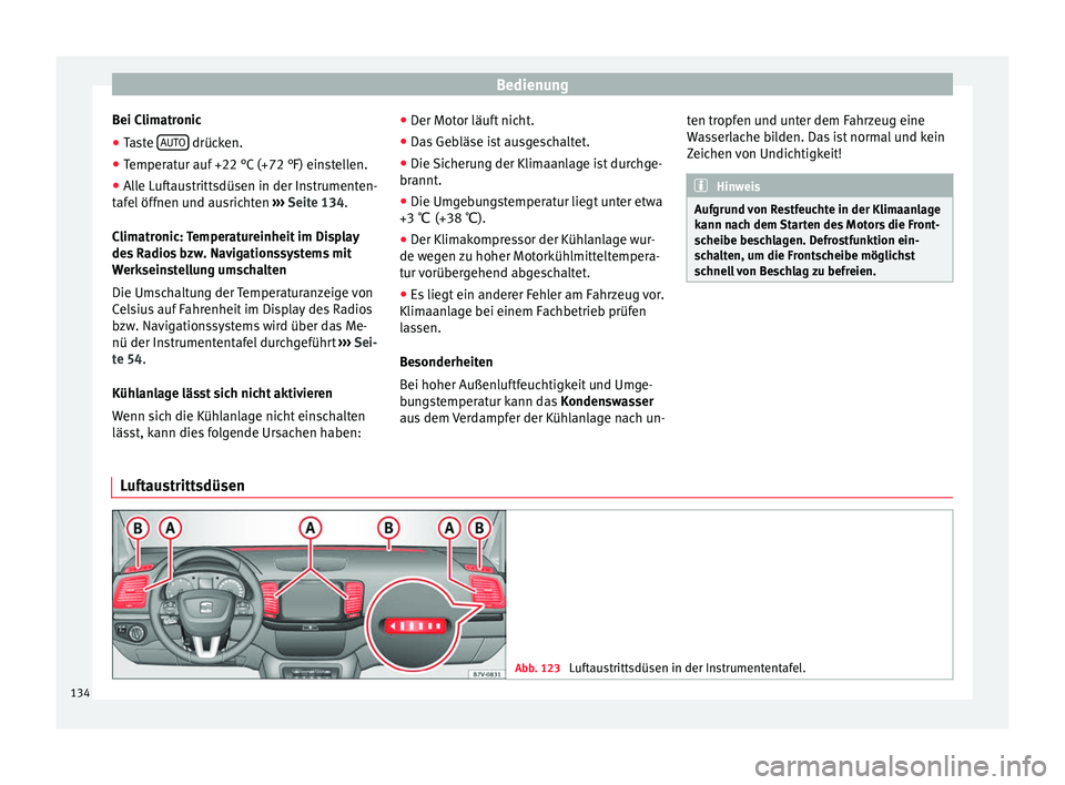 Seat Alhambra 2013  Betriebsanleitung (in German) Bedienung
Bei Climatronic
● Taste  AUTO  drücken.
● Temperatur auf +22 °C (+72 °F) einstellen.
● Alle Luftaustrittsdüsen in der Instrumenten-
tafel öffnen und ausrichten  ››› Seite 13