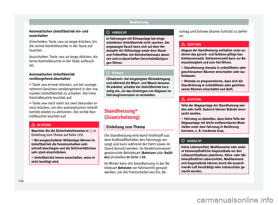 Seat Alhambra 2009  Betriebsanleitung (in German) Bedienung
Automatischen Umluftbetrieb ein- und
ausschalten
Einschalten : Taste 

 so lange drücken, bis
die r
echte Kontrollleuchte in der Taste auf-
leuchtet.
Ausschalten
: Taste   so lange dr