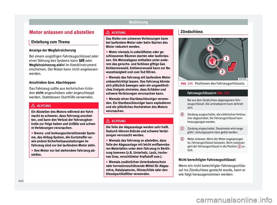 Seat Alhambra 2014  Betriebsanleitung (in German) Bedienung
Motor anlassen und abstellen Einleitung zum Thema Anzeige der Wegfahrsicherung
Bei einem ungültigen Fahrzeugschlüssel oder
einer Störung des Systems kann 
 oder
W e
gfahrsiche