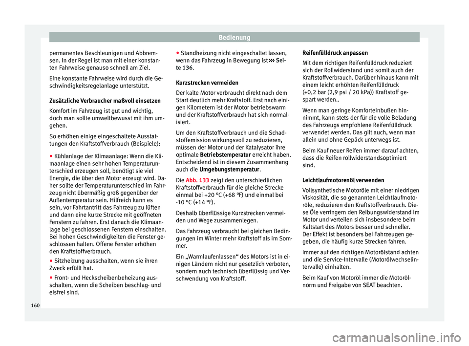 Seat Alhambra 2009 Betriebsanleitung (in German) Bedienung
permanentes Beschleunigen und Abbrem-
sen. In der Regel ist man mit einer konstan-
ten Fahrweise genauso schnell am Ziel.
Eine konstante Fahrweise wird durch die Ge-
schwindigkeitsregelanlag Seat Alhambra 2009 Betriebsanleitung (in German) Bedienung
permanentes Beschleunigen und Abbrem-
sen. In der Regel ist man mit einer konstan-
ten Fahrweise genauso schnell am Ziel.
Eine konstante Fahrweise wird durch die Ge-
schwindigkeitsregelanlag
