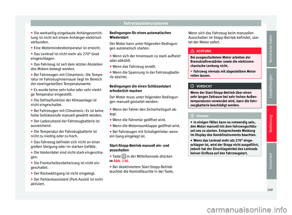 Seat Alhambra 2009 Betriebsanleitung (in German) Fahrerassistenzsysteme
● Die werkseitig eingebaute Anhängevorrich-
tung ist nicht mit einem Anhänger elektrisch
verbunden.
● Eine Motormindesttemperatur ist erreicht.
● Das Lenkrad ist nicht m Seat Alhambra 2009 Betriebsanleitung (in German) Fahrerassistenzsysteme
● Die werkseitig eingebaute Anhängevorrich-
tung ist nicht mit einem Anhänger elektrisch
verbunden.
● Eine Motormindesttemperatur ist erreicht.
● Das Lenkrad ist nicht m