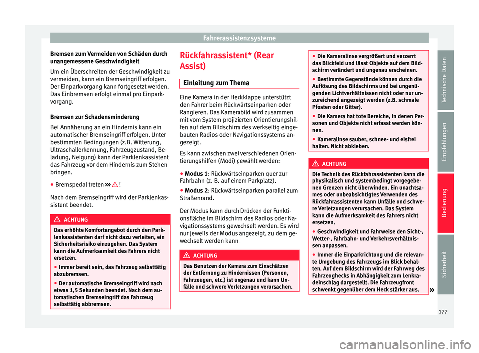 Seat Alhambra 2013  Betriebsanleitung (in German) Fahrerassistenzsysteme
Bremsen zum Vermeiden von Schäden durch
unangemessene Geschwindigkeit
Um ein Überschreiten der Geschwindigkeit zu
vermeiden, kann ein Bremseingriff erfolgen.
Der Einparkvorgan