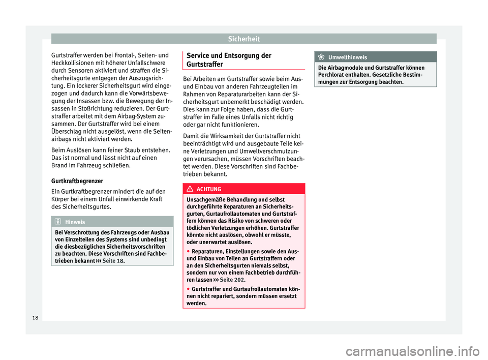 Seat Alhambra 2011 Betriebsanleitung (in German) Sicherheit
Gurtstraffer werden bei Frontal-, Seiten- und
Heckkollisionen mit höherer Unfallschwere
durch Sensoren aktiviert und straffen die Si-
cherheitsgurte entgegen der Auszugsrich-
tung. Ein loc Seat Alhambra 2011 Betriebsanleitung (in German) Sicherheit
Gurtstraffer werden bei Frontal-, Seiten- und
Heckkollisionen mit höherer Unfallschwere
durch Sensoren aktiviert und straffen die Si-
cherheitsgurte entgegen der Auszugsrich-
tung. Ein loc