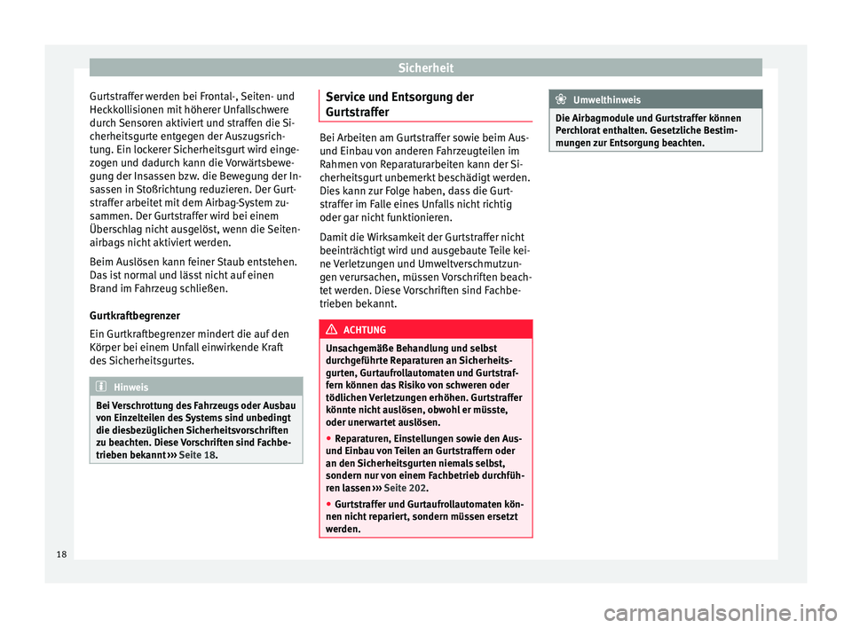 Seat Alhambra 2012  Betriebsanleitung (in German) Sicherheit
Gurtstraffer werden bei Frontal-, Seiten- und
Heckkollisionen mit höherer Unfallschwere
durch Sensoren aktiviert und straffen die Si-
cherheitsgurte entgegen der Auszugsrich-
tung. Ein loc