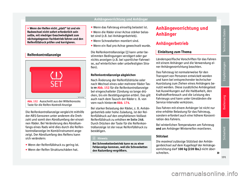 Seat Alhambra 2009 Betriebsanleitung (in German) Anhängevorrichtung und Anhänger
●
Wenn der Reifen nicht „platt“ ist und ein
Radwechsel nicht sofort erforderlich sein
sollte, mit niedriger Geschwindigkeit zum
nächstgelegenen Fachbetrieb fah Seat Alhambra 2009 Betriebsanleitung (in German) Anhängevorrichtung und Anhänger
●
Wenn der Reifen nicht „platt“ ist und ein
Radwechsel nicht sofort erforderlich sein
sollte, mit niedriger Geschwindigkeit zum
nächstgelegenen Fachbetrieb fah