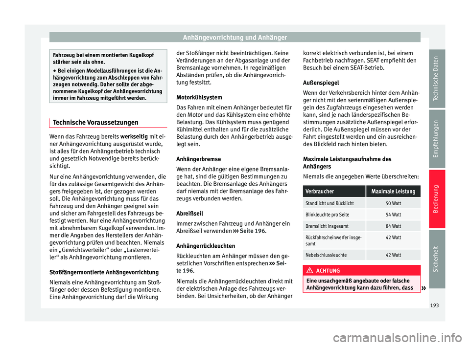 Seat Alhambra 2009 Betriebsanleitung (in German) Anhängevorrichtung und Anhänger
Fahrzeug bei einem montierten Kugelkopf
stärker sein als ohne.
● Bei einigen Modellausführungen ist die An-
hängevorrichtung zum Abschleppen von Fahr- zeugen not Seat Alhambra 2009 Betriebsanleitung (in German) Anhängevorrichtung und Anhänger
Fahrzeug bei einem montierten Kugelkopf
stärker sein als ohne.
● Bei einigen Modellausführungen ist die An-
hängevorrichtung zum Abschleppen von Fahr- zeugen not
