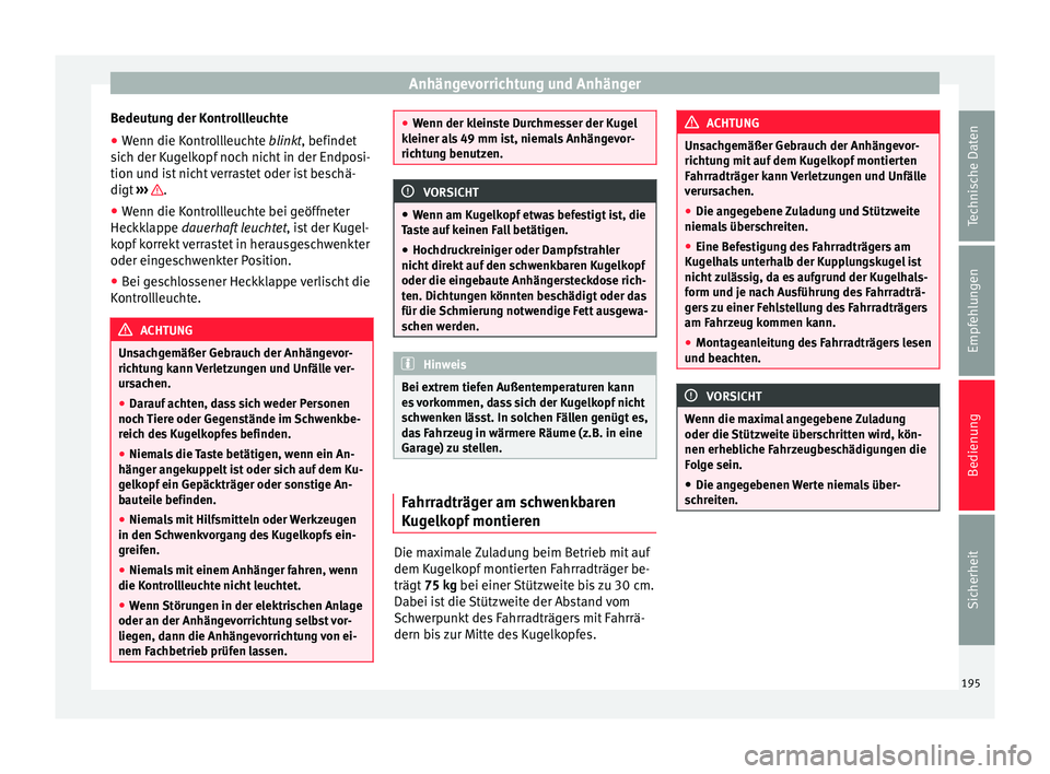 Seat Alhambra 2009 Betriebsanleitung (in German) Anhängevorrichtung und Anhänger
Bedeutung der Kontrollleuchte
● Wenn die Kontrollleuchte blinkt, befindet
sich der Kugelkopf noch nicht in der Endposi-
tion und ist nicht verrastet oder ist besch Seat Alhambra 2009 Betriebsanleitung (in German) Anhängevorrichtung und Anhänger
Bedeutung der Kontrollleuchte
● Wenn die Kontrollleuchte blinkt, befindet
sich der Kugelkopf noch nicht in der Endposi-
tion und ist nicht verrastet oder ist besch
