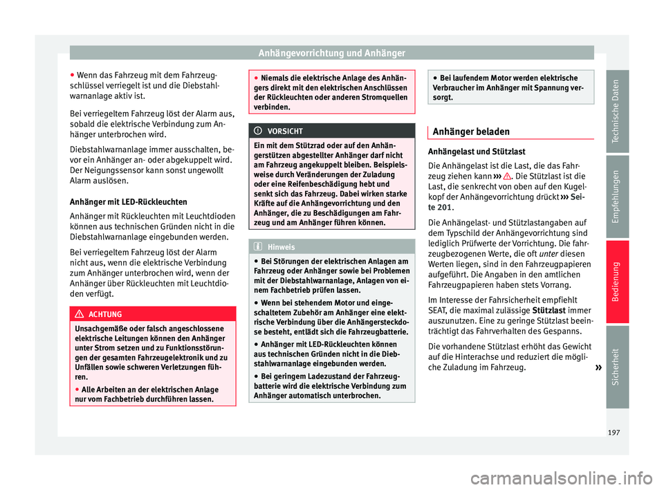 Seat Alhambra 2009 Betriebsanleitung (in German) Anhängevorrichtung und Anhänger
● Wenn das Fahrzeug mit dem Fahrzeug-
schlüssel verriegelt ist und die Diebstahl-
warnanlage aktiv ist.
Bei verriegeltem Fahrzeug löst der Alarm aus,
sobald die e Seat Alhambra 2009 Betriebsanleitung (in German) Anhängevorrichtung und Anhänger
● Wenn das Fahrzeug mit dem Fahrzeug-
schlüssel verriegelt ist und die Diebstahl-
warnanlage aktiv ist.
Bei verriegeltem Fahrzeug löst der Alarm aus,
sobald die e