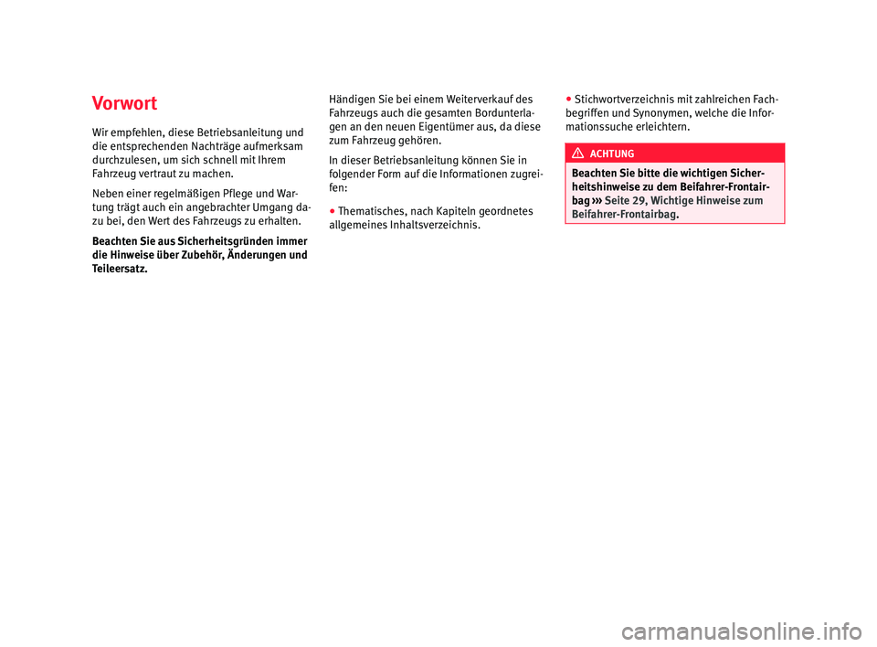 Seat Alhambra 2012 Betriebsanleitung (in German) Vorwort
Wir empfehlen, diese Betriebsanleitung und
die entsprechenden Nachträge aufmerksam
durchzulesen, um sich schnell mit Ihrem
Fahrzeug vertraut zu machen.
Neben einer regelmäßigen Pflege und W Seat Alhambra 2012 Betriebsanleitung (in German) Vorwort
Wir empfehlen, diese Betriebsanleitung und
die entsprechenden Nachträge aufmerksam
durchzulesen, um sich schnell mit Ihrem
Fahrzeug vertraut zu machen.
Neben einer regelmäßigen Pflege und W