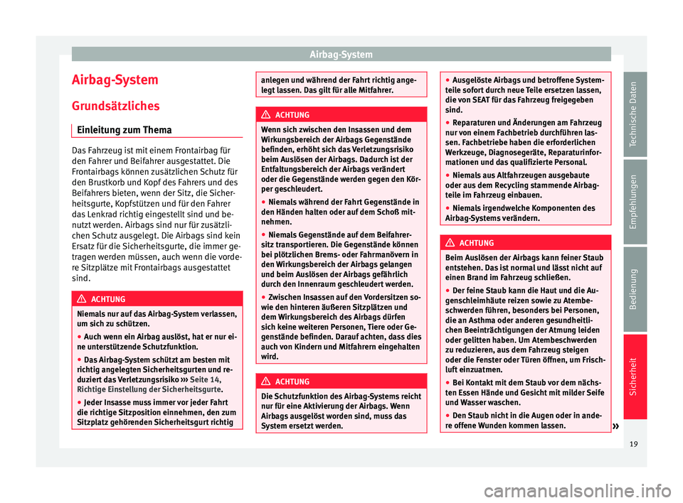 Seat Alhambra 2013  Betriebsanleitung (in German) Airbag-System
Airbag-System
Grundsätzliches Einleitung zum Thema Das Fahrzeug ist mit einem Frontairbag für
den Fahrer und Beifahrer ausgestattet. Die
Frontairbags können zusätzlichen Schutz für
