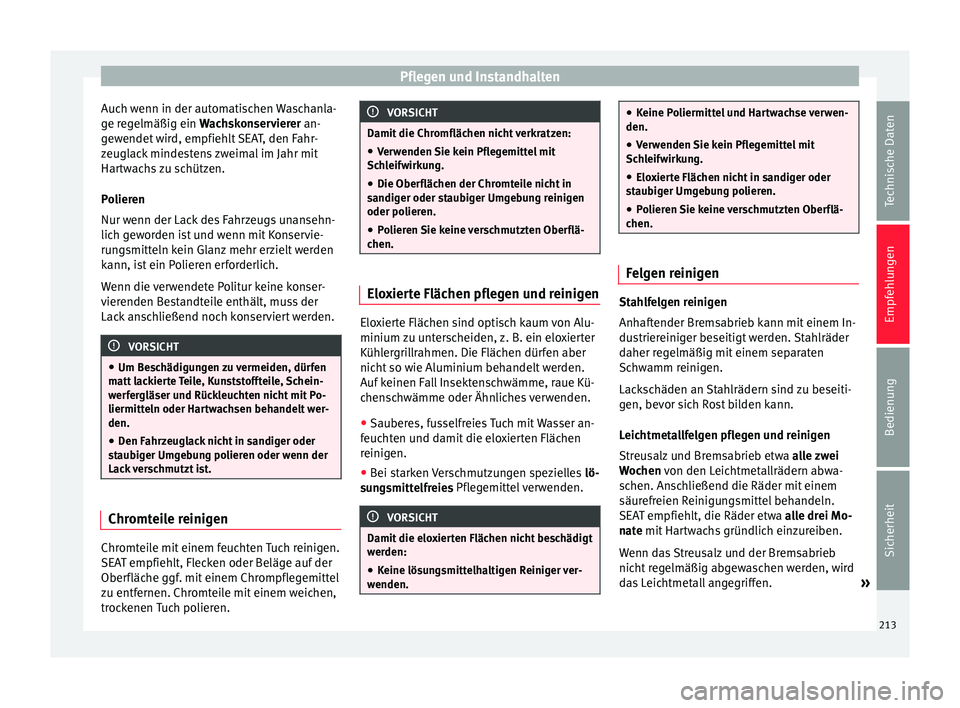 Seat Alhambra 2009 Betriebsanleitung (in German) Pflegen und Instandhalten
Auch wenn in der automatischen Waschanla-
ge regelmäßig ein Wachskonservierer an-
g ew
endet wird, empfiehlt SEAT, den Fahr-
zeuglack mindestens zweimal im Jahr mit
Hartwa Seat Alhambra 2009 Betriebsanleitung (in German) Pflegen und Instandhalten
Auch wenn in der automatischen Waschanla-
ge regelmäßig ein Wachskonservierer an-
g ew
endet wird, empfiehlt SEAT, den Fahr-
zeuglack mindestens zweimal im Jahr mit
Hartwa