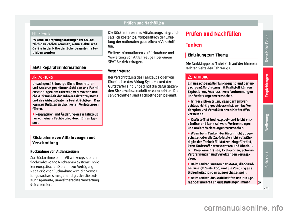 Seat Alhambra 2009 Betriebsanleitung (in German) Prüfen und Nachfüllen
Hinweis
Es kann zu Empfangsstörungen im AM-Be-
reich des Radios kommen, wenn elektrische
Geräte in der Nähe der Scheibenantenne be-
trieben werden. SEAT Reparaturinformation Seat Alhambra 2009 Betriebsanleitung (in German) Prüfen und Nachfüllen
Hinweis
Es kann zu Empfangsstörungen im AM-Be-
reich des Radios kommen, wenn elektrische
Geräte in der Nähe der Scheibenantenne be-
trieben werden. SEAT Reparaturinformation