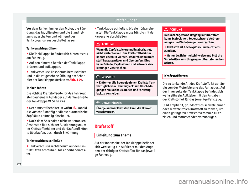 Seat Alhambra 2009 Betriebsanleitung (in German) Empfehlungen
Vor dem Tanken immer den Motor, die Zün-
du n
g, das Mobiltelefon und die Standhei-
zung ausschalten und während des
Tankvorgangs ausgeschaltet lassen.
Tankverschluss öffnen
● Die T Seat Alhambra 2009 Betriebsanleitung (in German) Empfehlungen
Vor dem Tanken immer den Motor, die Zün-
du n
g, das Mobiltelefon und die Standhei-
zung ausschalten und während des
Tankvorgangs ausgeschaltet lassen.
Tankverschluss öffnen
● Die T