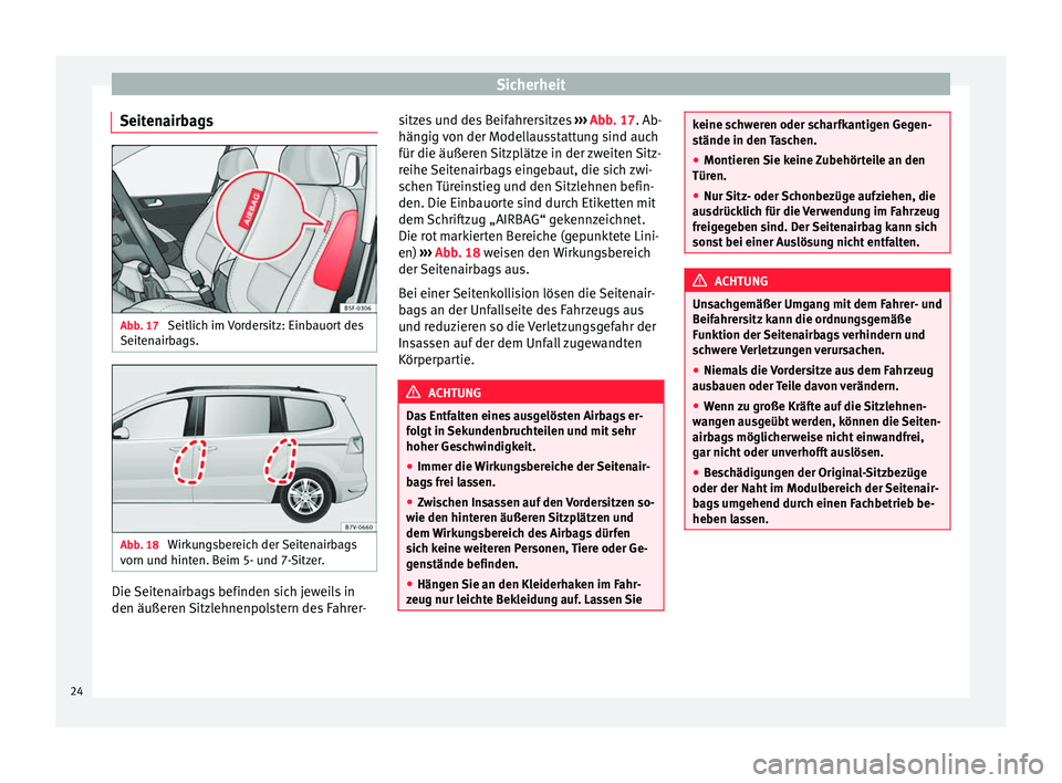 Seat Alhambra 2011 Betriebsanleitung (in German) Sicherheit
Seitenairbags Abb. 17
Seitlich im Vordersitz: Einbauort des
Seitenairbags. Abb. 18
Wirkungsbereich der Seitenairbags
vorn und hinten. Beim 5- und 7-Sitzer. Die Seitenairbags befinden sich Seat Alhambra 2011 Betriebsanleitung (in German) Sicherheit
Seitenairbags Abb. 17
Seitlich im Vordersitz: Einbauort des
Seitenairbags. Abb. 18
Wirkungsbereich der Seitenairbags
vorn und hinten. Beim 5- und 7-Sitzer. Die Seitenairbags befinden sich