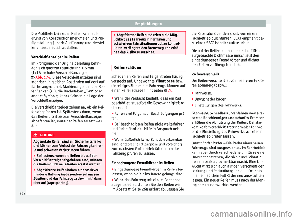 Seat Alhambra 2009 Betriebsanleitung (in German) Empfehlungen
Die Profiltiefe bei neuen Reifen kann auf-
grund von Konstruktionsmerkmalen und Pro-
filgestaltung je nach Ausführung und Herstel-
ler unterschiedlich ausfallen.
Verschleißanzeiger im R Seat Alhambra 2009 Betriebsanleitung (in German) Empfehlungen
Die Profiltiefe bei neuen Reifen kann auf-
grund von Konstruktionsmerkmalen und Pro-
filgestaltung je nach Ausführung und Herstel-
ler unterschiedlich ausfallen.
Verschleißanzeiger im R