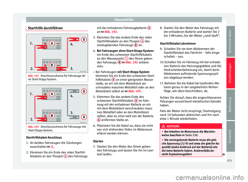 Seat Alhambra 2009 Betriebsanleitung (in German) Pannenhilfe
Starthilfe durchführen Abb. 192
Anschlussschema für Fahrzeuge oh-
ne Start-Stopp-System. Abb. 193
Anschlussschema für Fahrzeuge mit
Start-Stopp-System. Starthilfekabel-Anschluss
1. An Seat Alhambra 2009 Betriebsanleitung (in German) Pannenhilfe
Starthilfe durchführen Abb. 192
Anschlussschema für Fahrzeuge oh-
ne Start-Stopp-System. Abb. 193
Anschlussschema für Fahrzeuge mit
Start-Stopp-System. Starthilfekabel-Anschluss
1. An