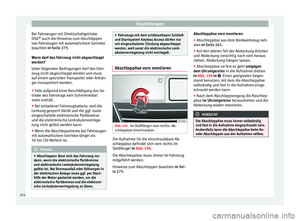 Seat Alhambra 2009 Betriebsanleitung (in German) Empfehlungen
Bei Fahrzeugen mit Direktschaltgetriebe
DSG ®
auch die Hinweise zum Abschleppen
von Fahrzeugen mit automatischem Getriebe
beachten ››› Seite 275 .
W ann d
arf das Fahrzeug nicht Seat Alhambra 2009 Betriebsanleitung (in German) Empfehlungen
Bei Fahrzeugen mit Direktschaltgetriebe
DSG ®
auch die Hinweise zum Abschleppen
von Fahrzeugen mit automatischem Getriebe
beachten ››› Seite 275 .
W ann d
arf das Fahrzeug nicht