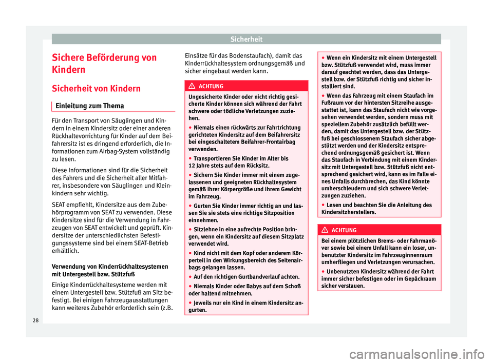 Seat Alhambra 2012  Betriebsanleitung (in German) Sicherheit
Sichere Beförderung von
Kindern Sicherheit von Kindern Einleitung zum Thema Für den Transport von Säuglingen und Kin-
dern in einem Kindersitz oder einer anderen
Rückhaltevorrichtung f�