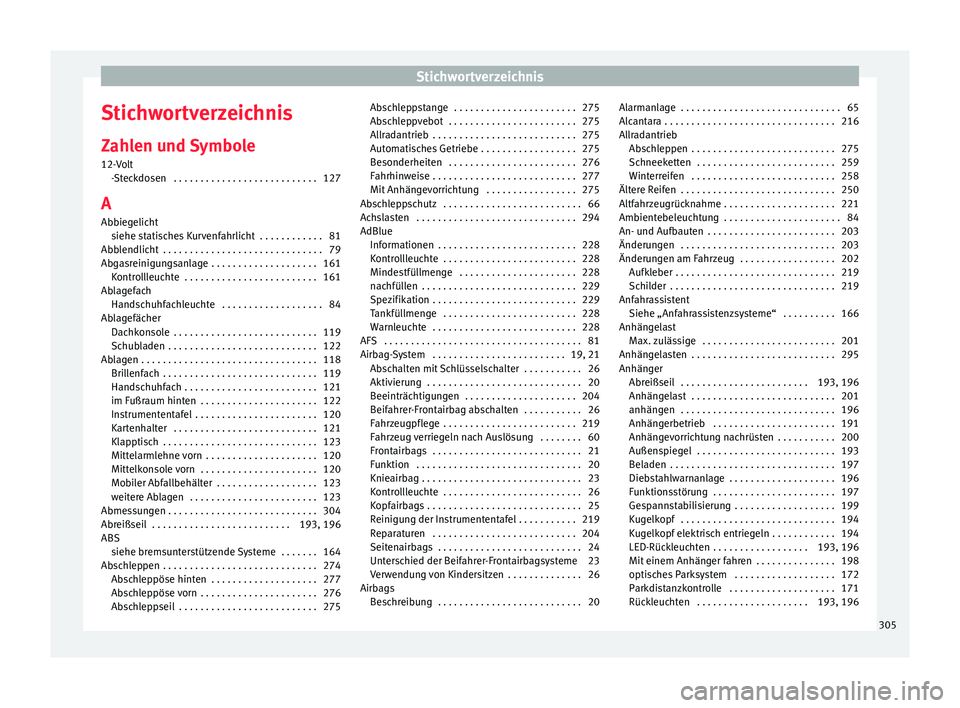 Seat Alhambra 2012  Betriebsanleitung (in German) Stichwortverzeichnis
Stichwortverzeichnis
Zahlen und Symbole
12-Volt -Steckdosen  . . . . . . . . . . . . . . . . . . . . . . . . . . . 127
A
Abbiegelicht siehe statisches Kurvenfahrlicht  . . . . . .