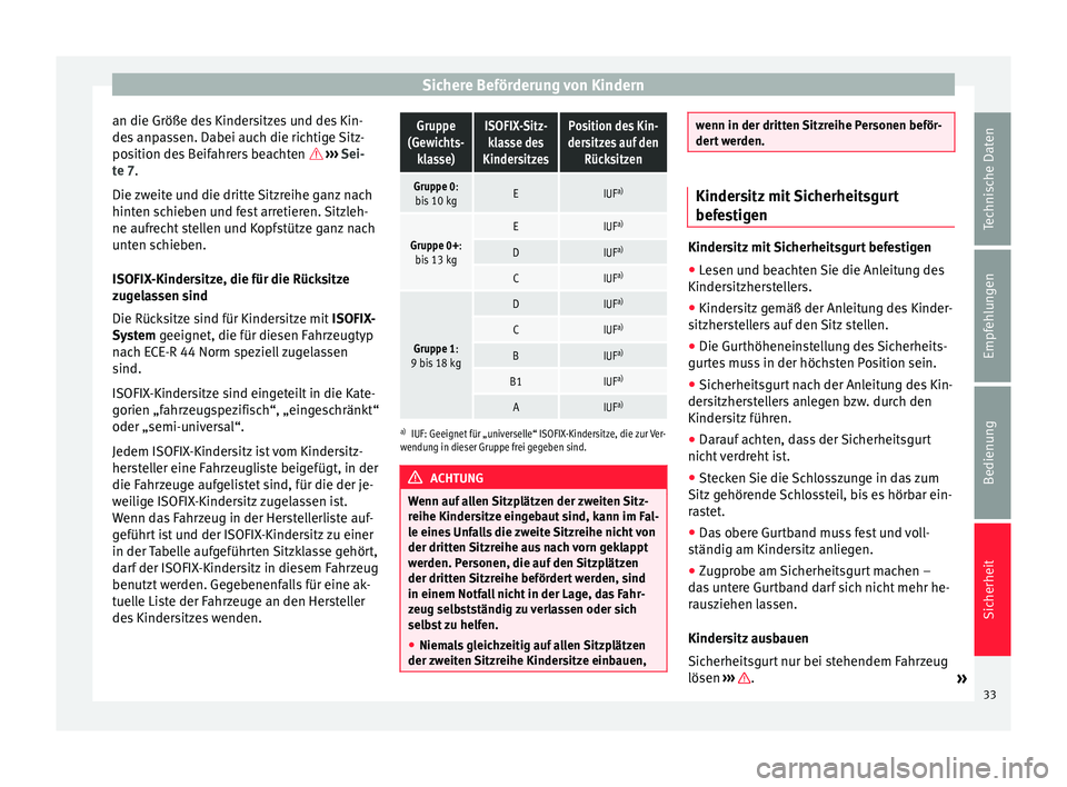 Seat Alhambra 2011  Betriebsanleitung (in German) Sichere Beförderung von Kindern
an die Größe des Kindersitzes und des Kin-
des anpassen. Dabei auch die richtige Sitz-
position des Beifahrers beachten  
 ›››  Sei-
te 7.
Die zweite und di