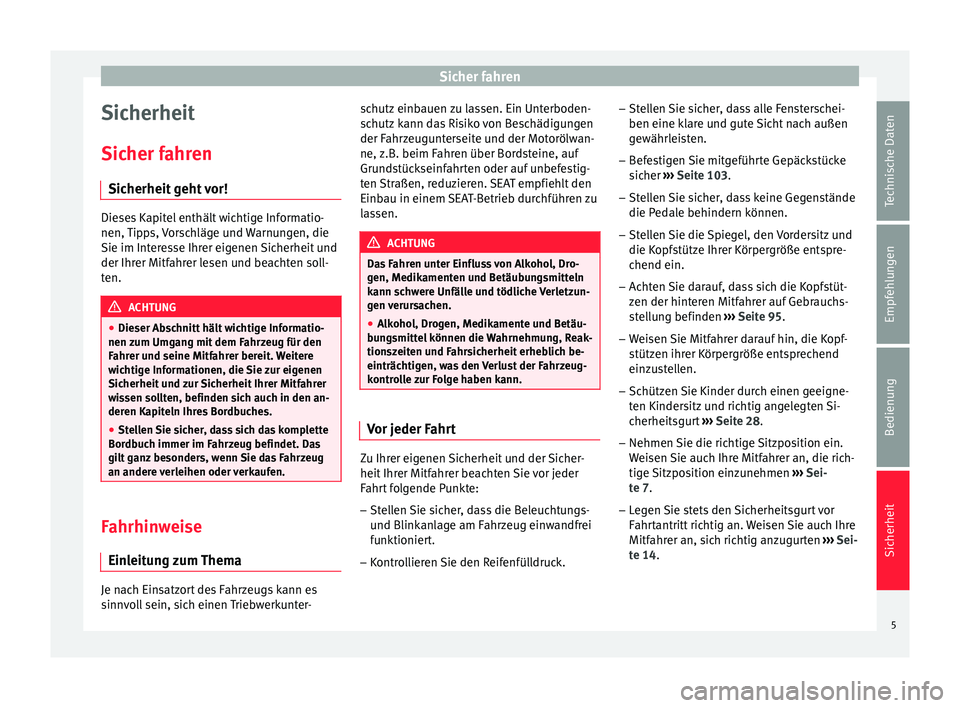 Seat Alhambra 2014  Betriebsanleitung (in German) Sicher fahren
Sicherheit
Sicher fahren Sicherheit geht vor! Dieses Kapitel enthält wichtige Informatio-
nen, Tipps, Vorschläge und Warnungen, die
Sie im Interesse Ihrer eigenen Sicherheit und
der Ih