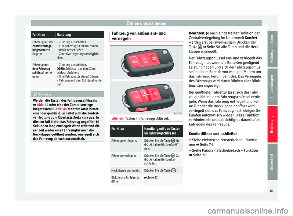 Seat Alhambra 2009 Betriebsanleitung (in German) Öffnen und schließenFunktionHandlung
Fahrzeug mit der
Zentralverriege-
lungstaste ver-
riegeln:– Zündung ausschalten.
– Eine Fahrzeugtür einmal öffnen
und wieder schließen.
– Zentralverrie Seat Alhambra 2009 Betriebsanleitung (in German) Öffnen und schließenFunktionHandlung
Fahrzeug mit der
Zentralverriege-
lungstaste ver-
riegeln:– Zündung ausschalten.
– Eine Fahrzeugtür einmal öffnen
und wieder schließen.
– Zentralverrie