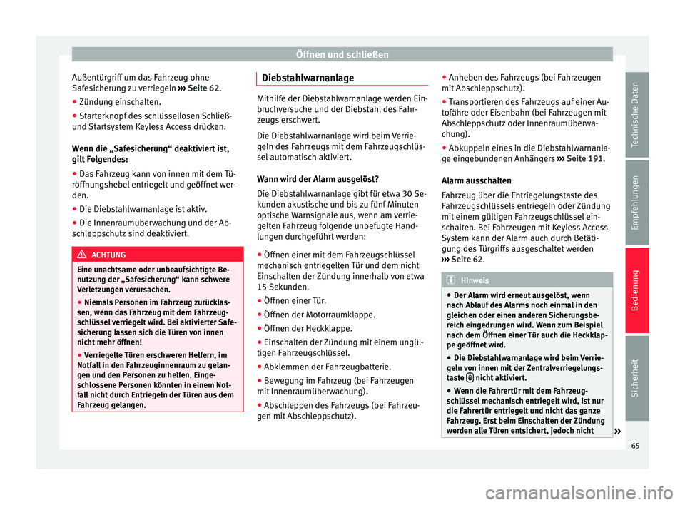 Seat Alhambra 2013  Betriebsanleitung (in German) Öffnen und schließen
Außentürgriff um das Fahrzeug ohne
Safesicherung zu verriegeln  ››› Seite 62 .
● Zündu n
g einschalten.
● Starterknopf des schlüssellosen Schließ-
und Startsystem