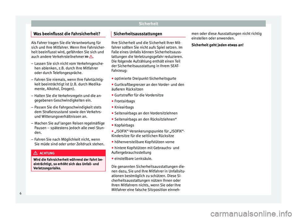 Seat Alhambra 2012 Betriebsanleitung (in German) Sicherheit
Was beeinflusst die Fahrsicherheit? Als Fahrer tragen Sie die Verantwortung für
sich und Ihre Mitfahrer. Wenn Ihre Fahrsicher-
heit beeinflusst wird, gefährden Sie sich und
auch andere Ve Seat Alhambra 2012 Betriebsanleitung (in German) Sicherheit
Was beeinflusst die Fahrsicherheit? Als Fahrer tragen Sie die Verantwortung für
sich und Ihre Mitfahrer. Wenn Ihre Fahrsicher-
heit beeinflusst wird, gefährden Sie sich und
auch andere Ve