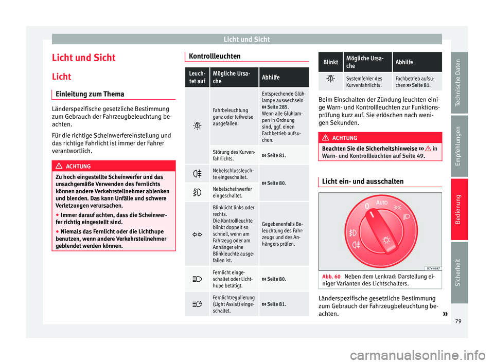 Seat Alhambra 2009 Betriebsanleitung (in German) Licht und Sicht
Licht und Sicht
Licht Einleitung zum Thema Länderspezifische gesetzliche Bestimmung
zum Gebrauch der Fahrzeugbeleuchtung be-
achten.
Für die richtige Scheinwerfereinstellung und
das Seat Alhambra 2009 Betriebsanleitung (in German) Licht und Sicht
Licht und Sicht
Licht Einleitung zum Thema Länderspezifische gesetzliche Bestimmung
zum Gebrauch der Fahrzeugbeleuchtung be-
achten.
Für die richtige Scheinwerfereinstellung und
das