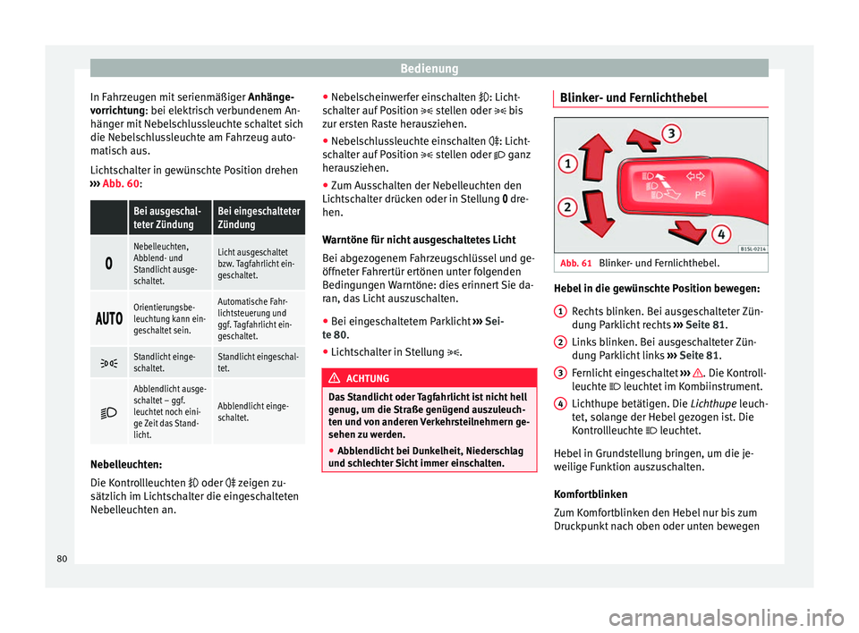 Seat Alhambra 2009 Betriebsanleitung (in German) Bedienung
In Fahrzeugen mit serienmäßiger Anhänge-
vorrichtung : bei elektrisch verbundenem An-
hän g
er mit Nebelschlussleuchte schaltet sich
die Nebelschlussleuchte am Fahrzeug auto-
matisch au Seat Alhambra 2009 Betriebsanleitung (in German) Bedienung
In Fahrzeugen mit serienmäßiger Anhänge-
vorrichtung : bei elektrisch verbundenem An-
hän g
er mit Nebelschlussleuchte schaltet sich
die Nebelschlussleuchte am Fahrzeug auto-
matisch au