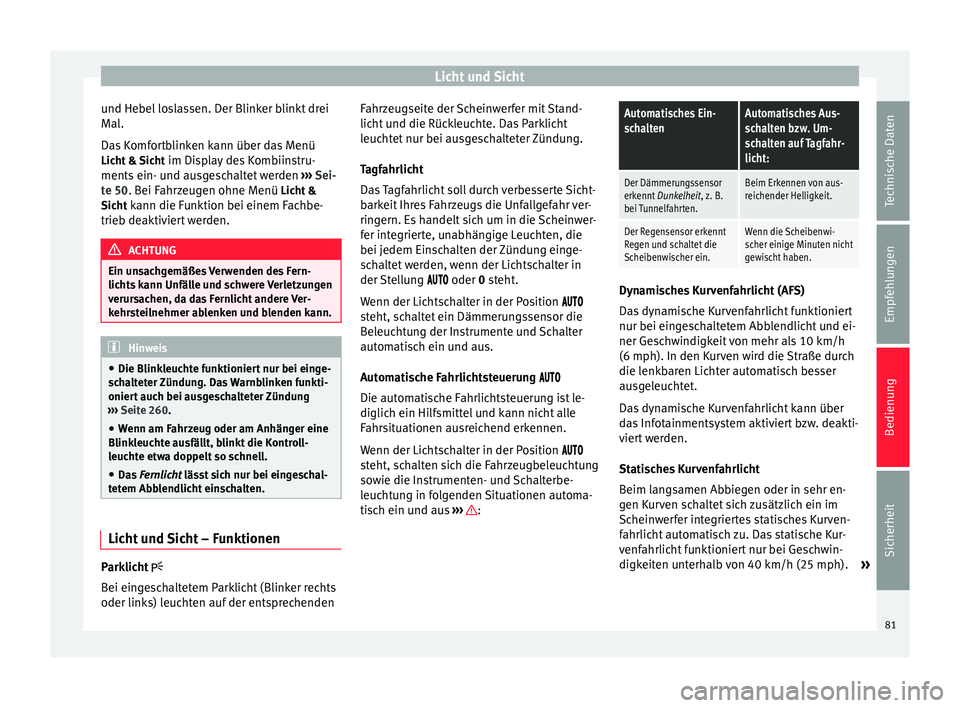 Seat Alhambra 2010 Betriebsanleitung (in German) Licht und Sicht
und Hebel loslassen. Der Blinker blinkt drei
Mal.
Das Komfortblinken kann über das Menü Licht & Sicht im Display des Kombiinstru-
ments ein- und ausgeschaltet werden ››› Sei- Seat Alhambra 2010 Betriebsanleitung (in German) Licht und Sicht
und Hebel loslassen. Der Blinker blinkt drei
Mal.
Das Komfortblinken kann über das Menü Licht & Sicht im Display des Kombiinstru-
ments ein- und ausgeschaltet werden ››› Sei-