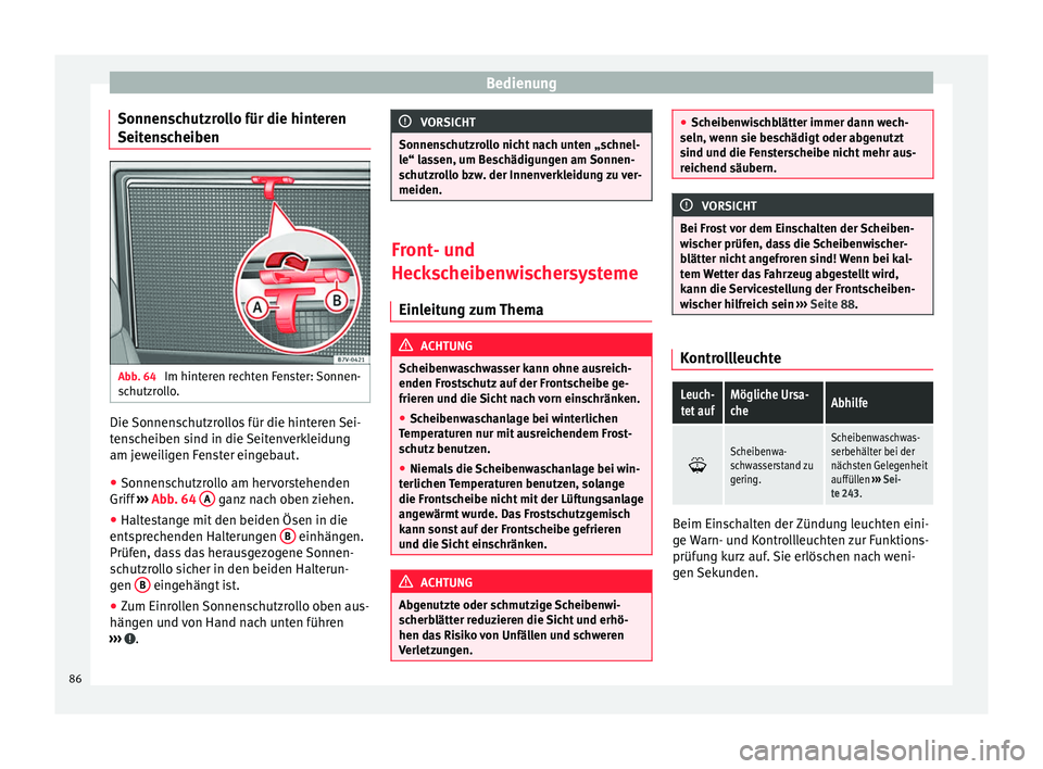 Seat Alhambra 2014  Betriebsanleitung (in German) Bedienung
Sonnenschutzrollo für die hinteren
Seitenscheiben Abb. 64 
Im hinteren rechten Fenster: Sonnen-
schutzrollo. Die Sonnenschutzrollos für die hinteren Sei-
tenscheiben sind in die Seitenverk