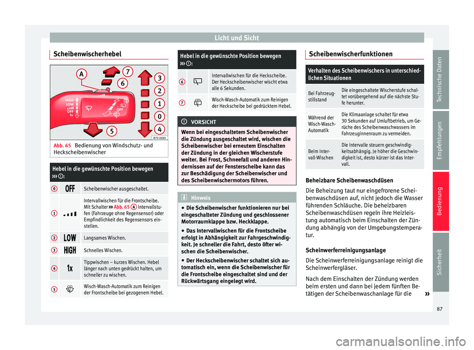 Seat Alhambra 2012  Betriebsanleitung (in German) Licht und Sicht
Scheibenwischerhebel Abb. 65 
Bedienung von Windschutz- und
HeckscheibenwischerHebel in die gewünschte Position bewegen
››› :
0 Scheibenwischer ausgeschaltet.
1

Int