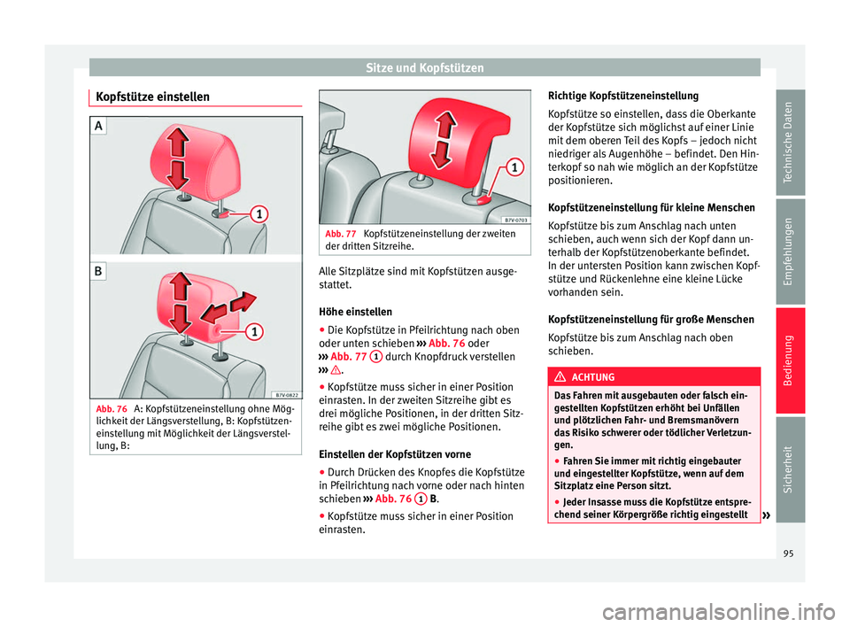 Seat Alhambra 2009  Betriebsanleitung (in German) Sitze und Kopfstützen
Kopfstütze einstellen Abb. 76 
A: Kopfstützeneinstellung ohne Mög-
lichkeit der Längsverstellung, B: Kopfstützen-
einstellung mit Möglichkeit der Längsverstel-
lung, B: A