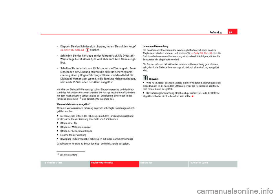 Seat Alhambra 2007  Betriebsanleitung (in German) Auf und zu99
Sicher ist sicher
Bedienungshinweise
Rat und Tat
Technische Daten
– Klappen Sie den Schlüsselbart heraus, indem Sie auf den Knopf 
⇒Seite 96, Abb. 61    drücken.
– Schließen Sie 