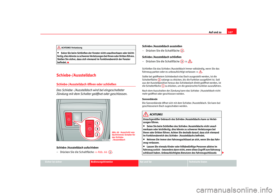 Seat Alhambra 2007 Betriebsanleitung (in German) Auf und zu107
Sicher ist sicher
Bedienungshinweise
Rat und Tat
Technische Daten
•
Seien Sie beim Schließen der Fenster nicht unaufmerksam oder leicht-
fertig; dies könnte zu schweren Verletzungen Seat Alhambra 2007 Betriebsanleitung (in German) Auf und zu107
Sicher ist sicher
Bedienungshinweise
Rat und Tat
Technische Daten
•
Seien Sie beim Schließen der Fenster nicht unaufmerksam oder leicht-
fertig; dies könnte zu schweren Verletzungen