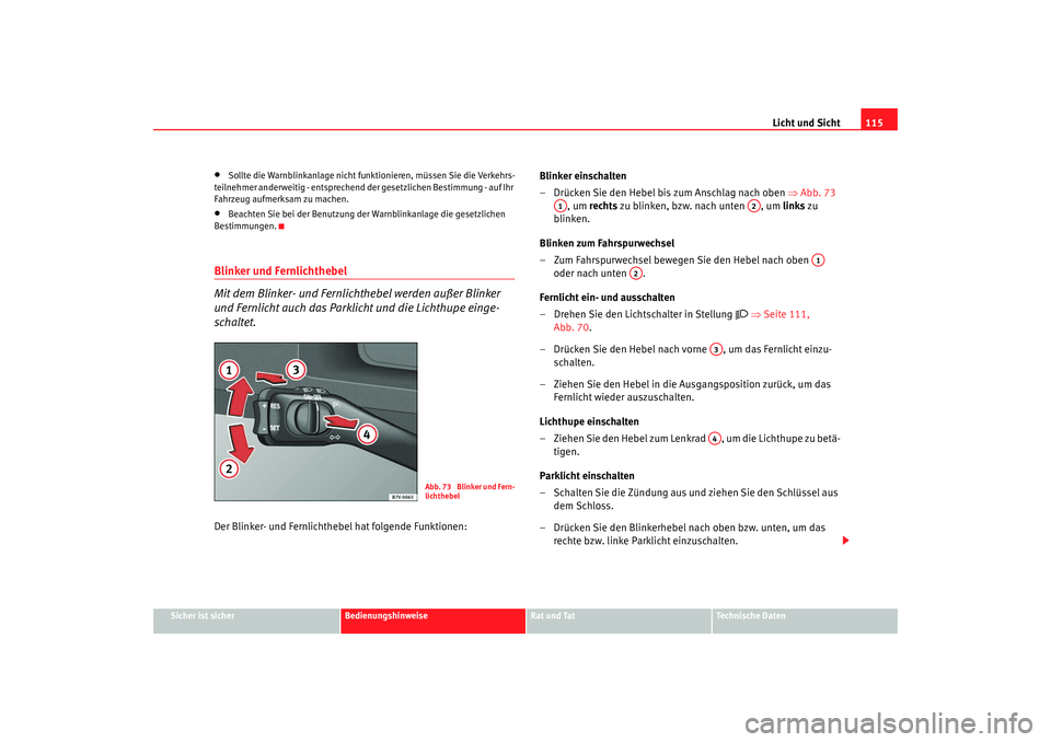 Seat Alhambra 2007 Betriebsanleitung (in German) Licht und Sicht115
Sicher ist sicher
Bedienungshinweise
Rat und Tat
Technische Daten
•
Sollte die Warnblinkanlage nicht funk tionieren, müssen Sie die Verkehrs-
teilnehmer anderweitig - entsprechen Seat Alhambra 2007 Betriebsanleitung (in German) Licht und Sicht115
Sicher ist sicher
Bedienungshinweise
Rat und Tat
Technische Daten
•
Sollte die Warnblinkanlage nicht funk tionieren, müssen Sie die Verkehrs-
teilnehmer anderweitig - entsprechen