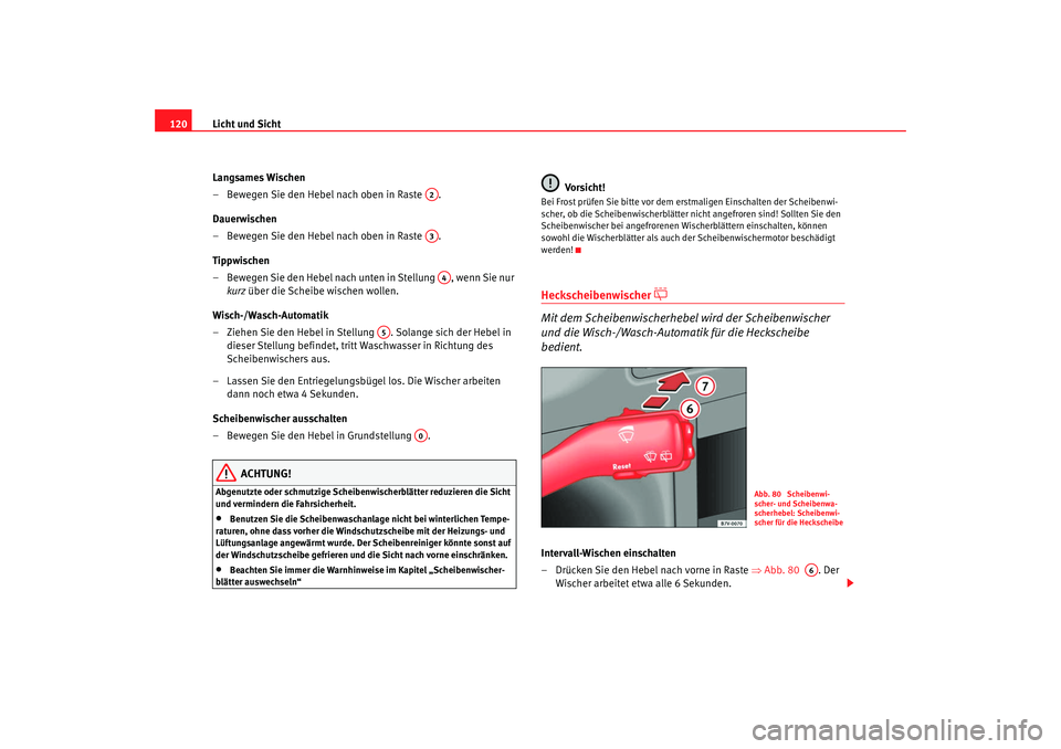 Seat Alhambra 2007 Betriebsanleitung (in German) Licht und Sicht
120
Langsames Wischen
– Bewegen Sie den Hebel nach oben in Raste .
Dauerwischen
– Bewegen Sie den Hebel nach oben in Raste .
Tippwischen
– Bewegen Sie den Hebel nach unten in S Seat Alhambra 2007 Betriebsanleitung (in German) Licht und Sicht
120
Langsames Wischen
– Bewegen Sie den Hebel nach oben in Raste .
Dauerwischen
– Bewegen Sie den Hebel nach oben in Raste .
Tippwischen
– Bewegen Sie den Hebel nach unten in S