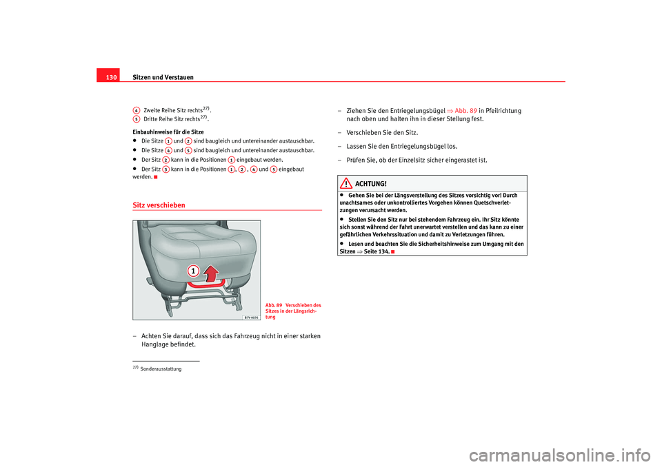 Seat Alhambra 2007 Betriebsanleitung (in German) Sitzen und Verstauen
130
Zweite Reihe Sitz rechts
27).
Dritte Reihe Sitz rechts
27).
Einbauhinweise für die Sitze
•
Die Sitze und sind baugleich und untereinander austauschbar.
•
Die Sitze Seat Alhambra 2007 Betriebsanleitung (in German) Sitzen und Verstauen
130
Zweite Reihe Sitz rechts
27).
Dritte Reihe Sitz rechts
27).
Einbauhinweise für die Sitze
•
Die Sitze und sind baugleich und untereinander austauschbar.
•
Die Sitze