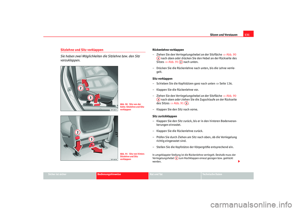 Seat Alhambra 2007 Betriebsanleitung (in German) Sitzen und Verstauen131
Sicher ist sicher
Bedienungshinweise
Rat und Tat
Technische Daten
Sitzlehne und Sitz vorklappen
Sie haben zwei Möglichkeiten die Sitzlehne bzw. den Sitz
vorzuklappen.
Rücken Seat Alhambra 2007 Betriebsanleitung (in German) Sitzen und Verstauen131
Sicher ist sicher
Bedienungshinweise
Rat und Tat
Technische Daten
Sitzlehne und Sitz vorklappen
Sie haben zwei Möglichkeiten die Sitzlehne bzw. den Sitz
vorzuklappen.
Rücken