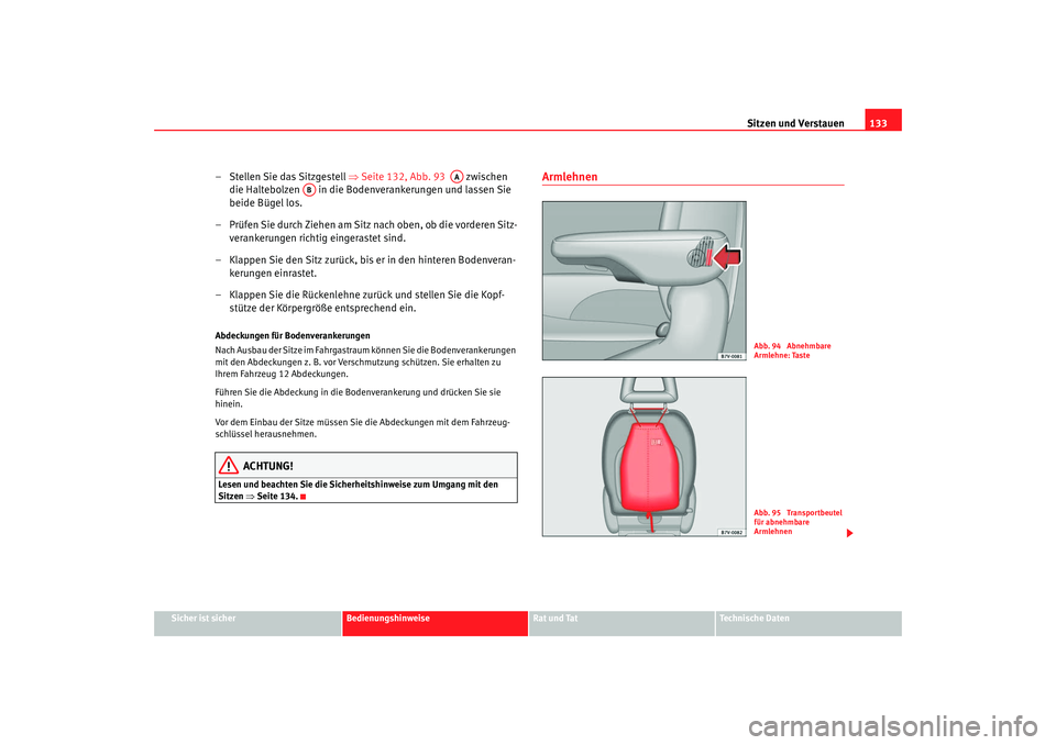 Seat Alhambra 2007 Betriebsanleitung (in German) Sitzen und Verstauen133
Sicher ist sicher
Bedienungshinweise
Rat und Tat
Technische Daten
– Stellen Sie das Sitzgestell ⇒Seite 132, Abb. 93 zwischen
die Haltebolzen in die Bodenverankerunge Seat Alhambra 2007 Betriebsanleitung (in German) Sitzen und Verstauen133
Sicher ist sicher
Bedienungshinweise
Rat und Tat
Technische Daten
– Stellen Sie das Sitzgestell ⇒Seite 132, Abb. 93 zwischen
die Haltebolzen in die Bodenverankerunge